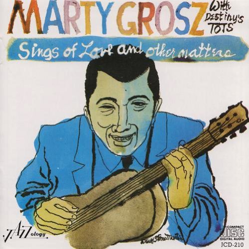 Marty & Destiny's Tots Grosz/Sing Of Love & Other Matters