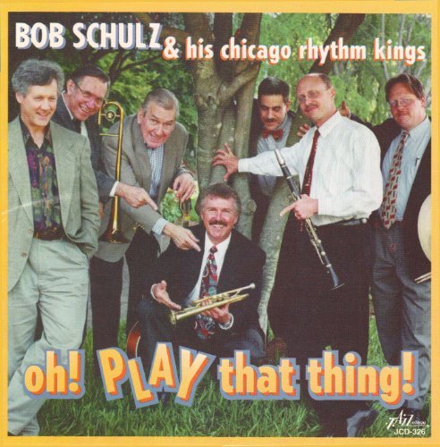 Bob & His Chicago Rhyth Schulz/Oh! Play That Thing!