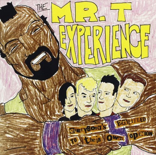 Mr. T Experience/Everyone's Entitled To Their