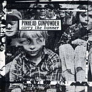 Pinhead Gunpowder/Carry The Banner