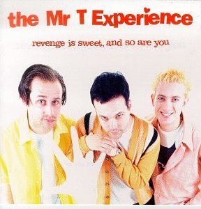 Mr. T Experience/Revenge Is Sweet & So Are You