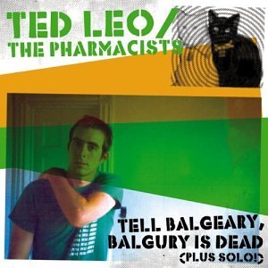 Ted Leo & The Pharmacists/Tell Balgeary Balgury Is Dead