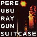 Pere Ubu Ray Gun Suitcase 