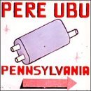 Pere Ubu/Pennsylvania