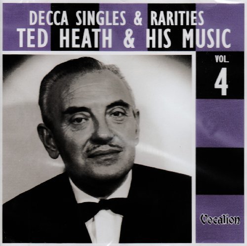 Ted Heath/Vol. 4-Decca Singles & Raritie
