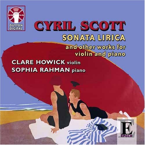 C. Scott Sonata Lirica Works For Violin Howick (vn) Rahman (pno) 
