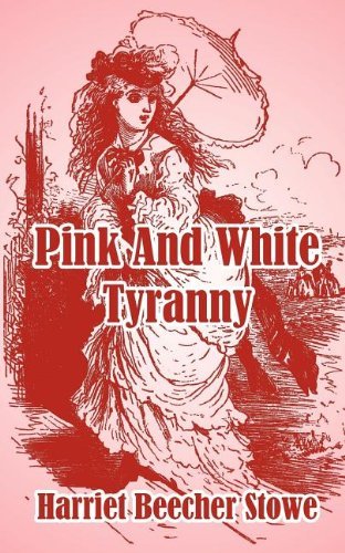 Harriet Beecher Stowe/Pink And White Tyranny