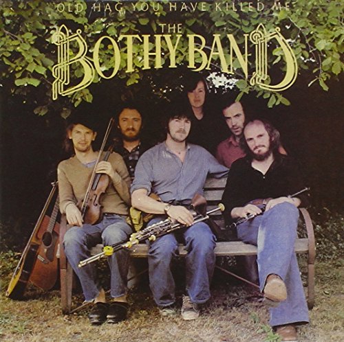 Bothy Band/Old Hag You Have Killed Me