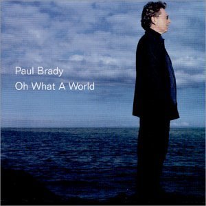 Paul Brady/Oh What A World