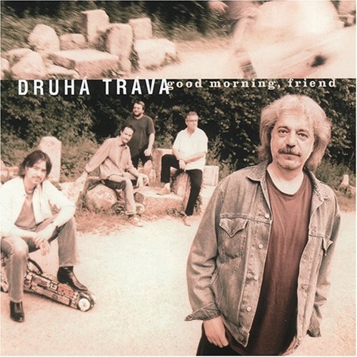 Druha Trava/Good Morning Friend