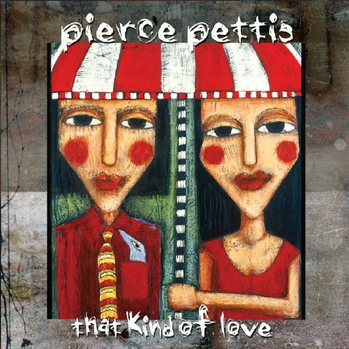 Pierce Pettis/That Kind Of Love
