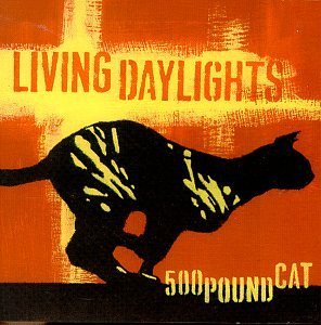 Living Daylights 500 Pound Cat 