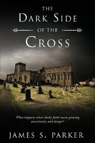 James S. Parker The Dark Side Of The Cross What Happens When Shaky Faith Meets Growing Uncer 