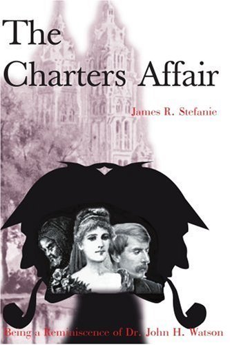 James R. Stefanie/The Charters Affair@ Being a Reminiscence of Dr. John H. Watson