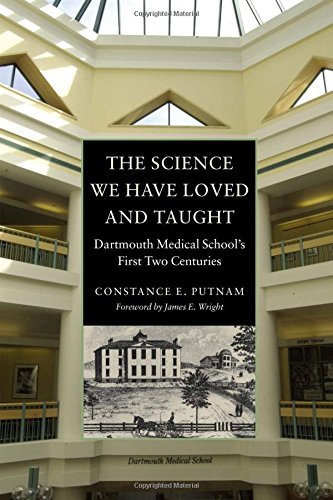 Constance E. Putnam Science We Have Loved And Taught The Dartmouth Medical School's First Two Centuries 