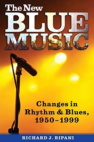 Richard J. Ripani The New Blue Music Changes In Rhythm & Blues 1950 1999 