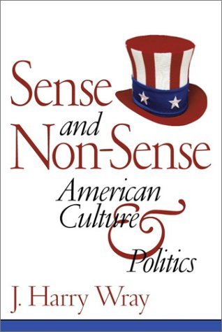 J. Harry Wray Sense And Non Sense American Culture And Politics 