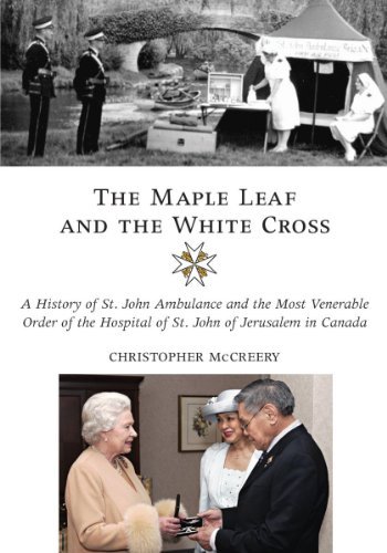 Christopher Mccreery The Maple Leaf And The White Cross A History Of St. John Ambulance And The Most Vene 