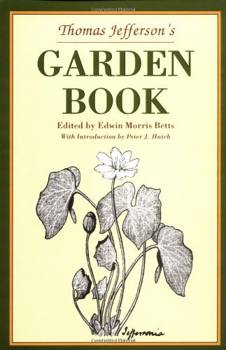 Thomas Jefferson Thomas Jefferson's Garden Book 1766 1824 With Relevant Extracts From His Other 