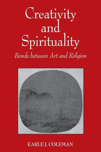 Earle J. Coleman Creativity And Spirituality Bonds Between Art And Religion 