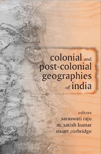 Saraswati Raju Colonial And Post Colonial Geographies Of India 
