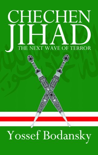 Yossef Bodansky Chechen Jihad Al Qaeda's Training Ground And The Next Wave Of T 