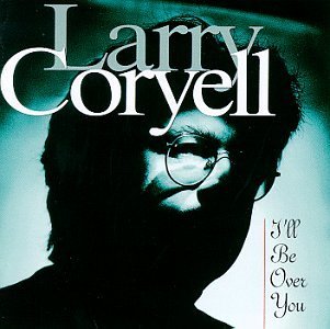 Larry Coryell/I'Ll Be Over You