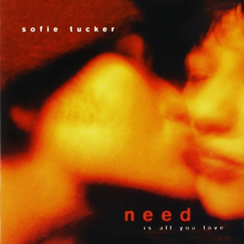 Sofie Tucker/Need Is All You Love