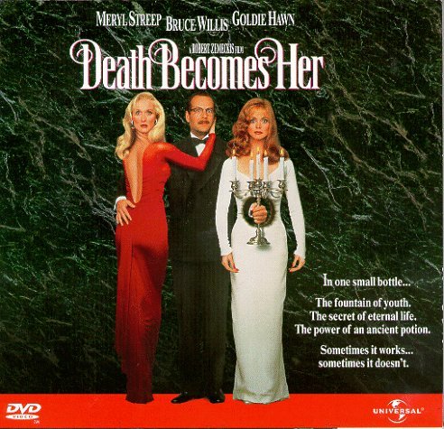Death Becomes Her/Willis/Hawn/Streep