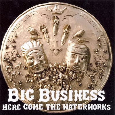 Big Business/Here Come The Waterworks@Here Come The Waterworks
