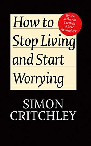 Simon Critchley/How To Stop Living And Start Worrying@Conversations With Carl Cederstrom