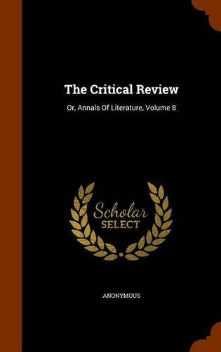 Anonymous/The Critical Review@ Or, Annals of Literature, Volume 8