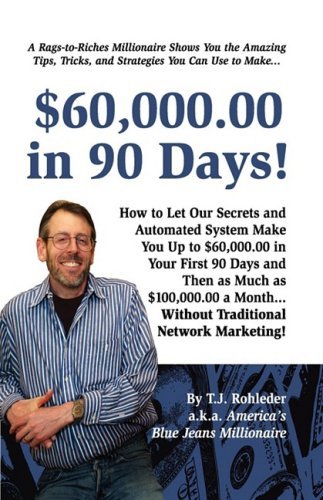 T. J. Rohleder $60 000.00 In 90 Days! 