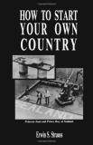 Erwin S. Strauss How To Start Your Own Country 