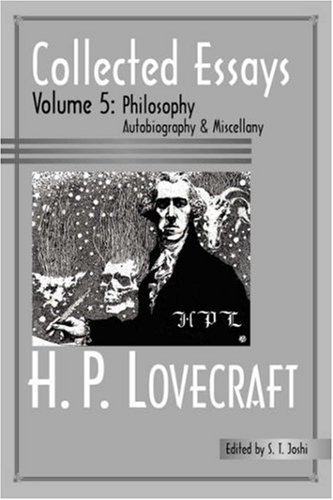 H. P. Lovecraft Collected Essays 5 Philosophy; Autobiography And Miscellany 