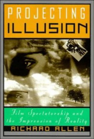 Richard Allen Projecting Illusion Film Spectatorship And The Impression Of Reality Revised 