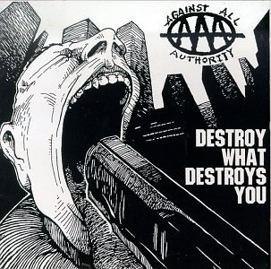 Against All Authority/Destroy What Destroys You