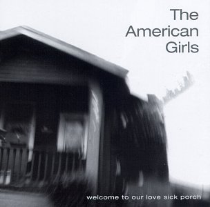 American Girls/Welcome To Our Love Sick Porch@Clr/Cc/Dss/Ws@Pg
