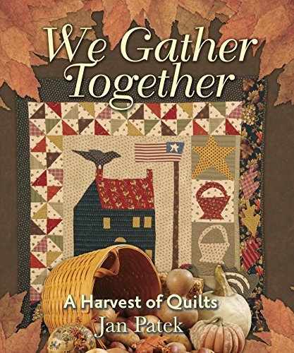 Jan Patek We Gather Together A Harvest Of Quilts 