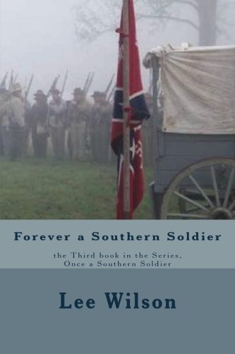 Lee Wilson/Forever a Southern Soldier@ the Third book in the Series, Once a Southern Sol