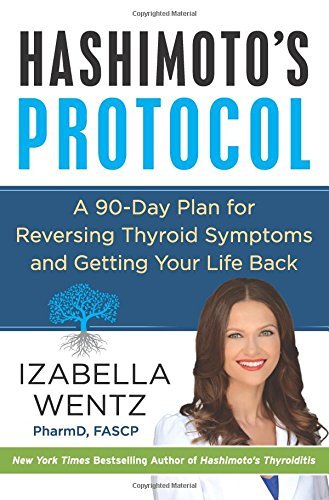 Izabella Wentz Hashimoto's Protocol A 90 Day Plan For Reversing Thyroid Symptoms And 