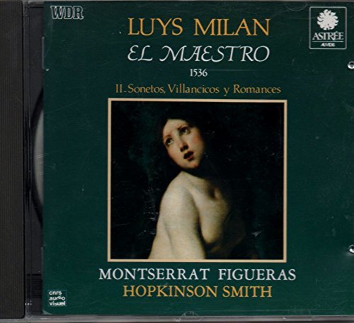L. De Milan/Maestro-Sonetos Villancicos/&@Figueras (Sop)/Smith (Vih)