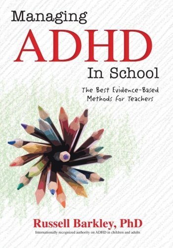 Russell A. Barkley Managing Adhd In Schools The Best Evidence Based Methods For Teachers 