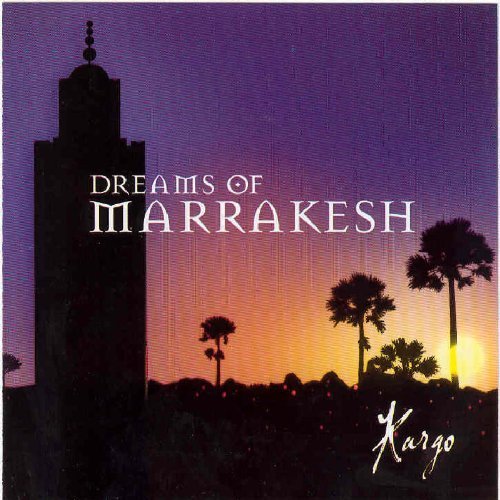 Kargo/Dreams Of Marrakesh