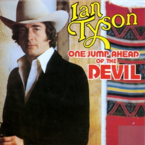 Ian Tyson One Jump Ahead Of The Devil 