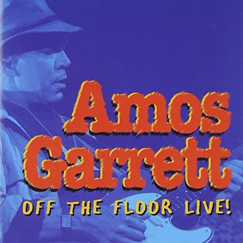 Amos Garrett/Off The Floor Live!