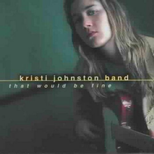 Kristi Johnston Band/That Would Be Fine
