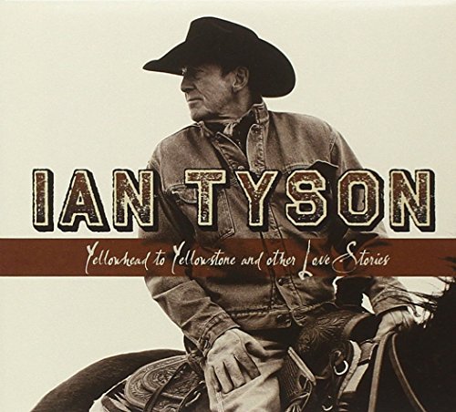 Ian Tyson/Yellowhead To Yellowstone & Ot