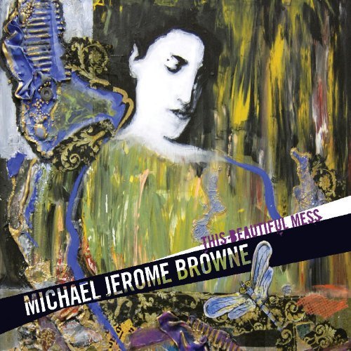 Michael Jerome Browne/This Beautiful Mess