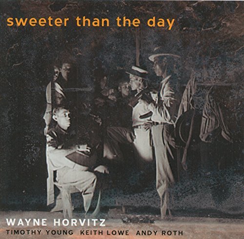 Wayne Horvitz/Sweeter Than The Day